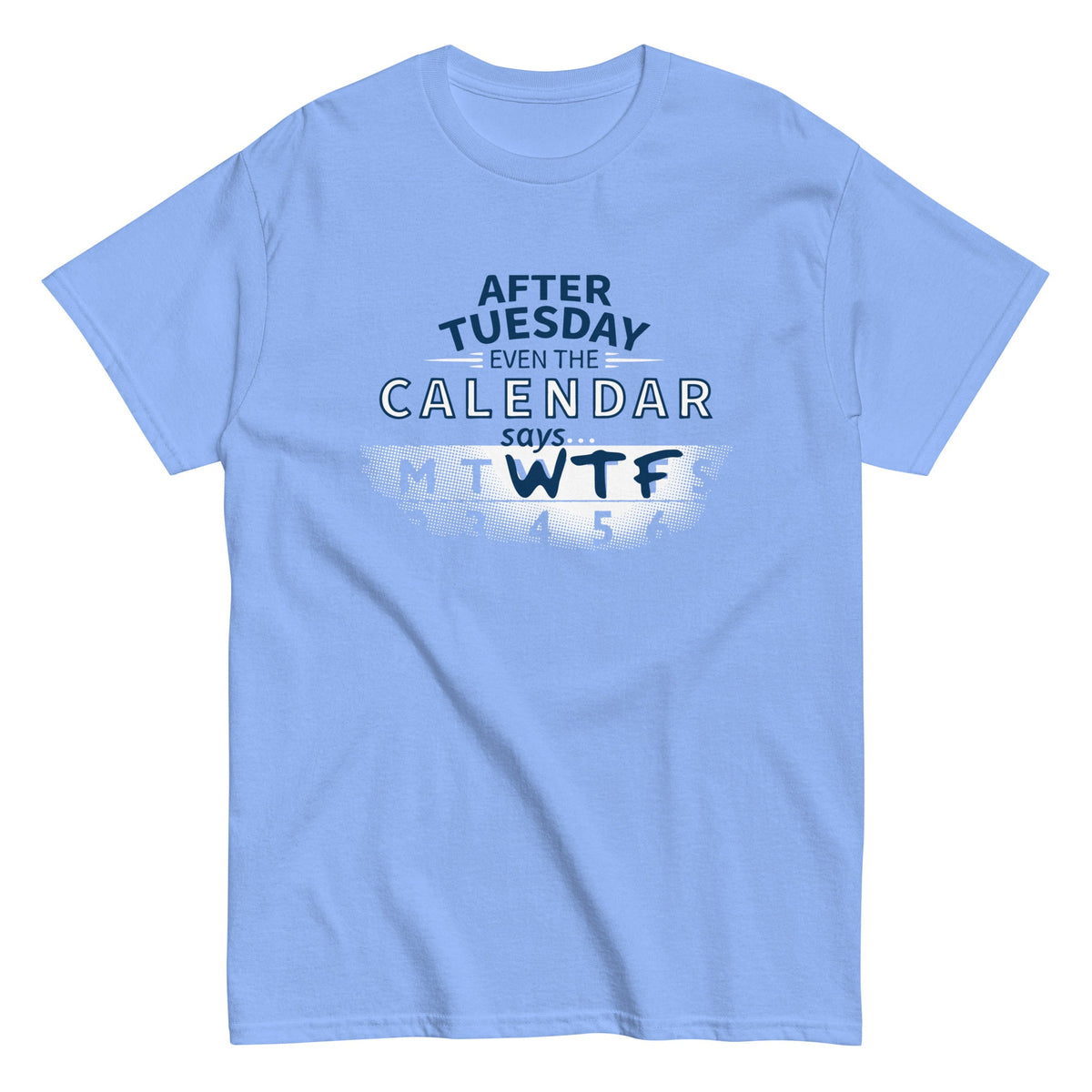 After Tuesday Even The Calendar Says WTF Men's Classic Tee product image 5