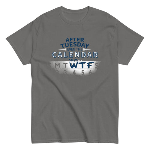 After Tuesday Even The Calendar Says WTF Men's Classic Tee product image 2