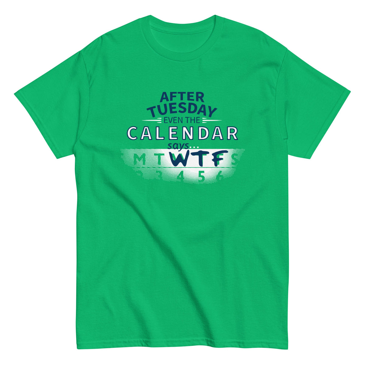 After Tuesday Even The Calendar Says WTF Men's Classic Tee product image 3