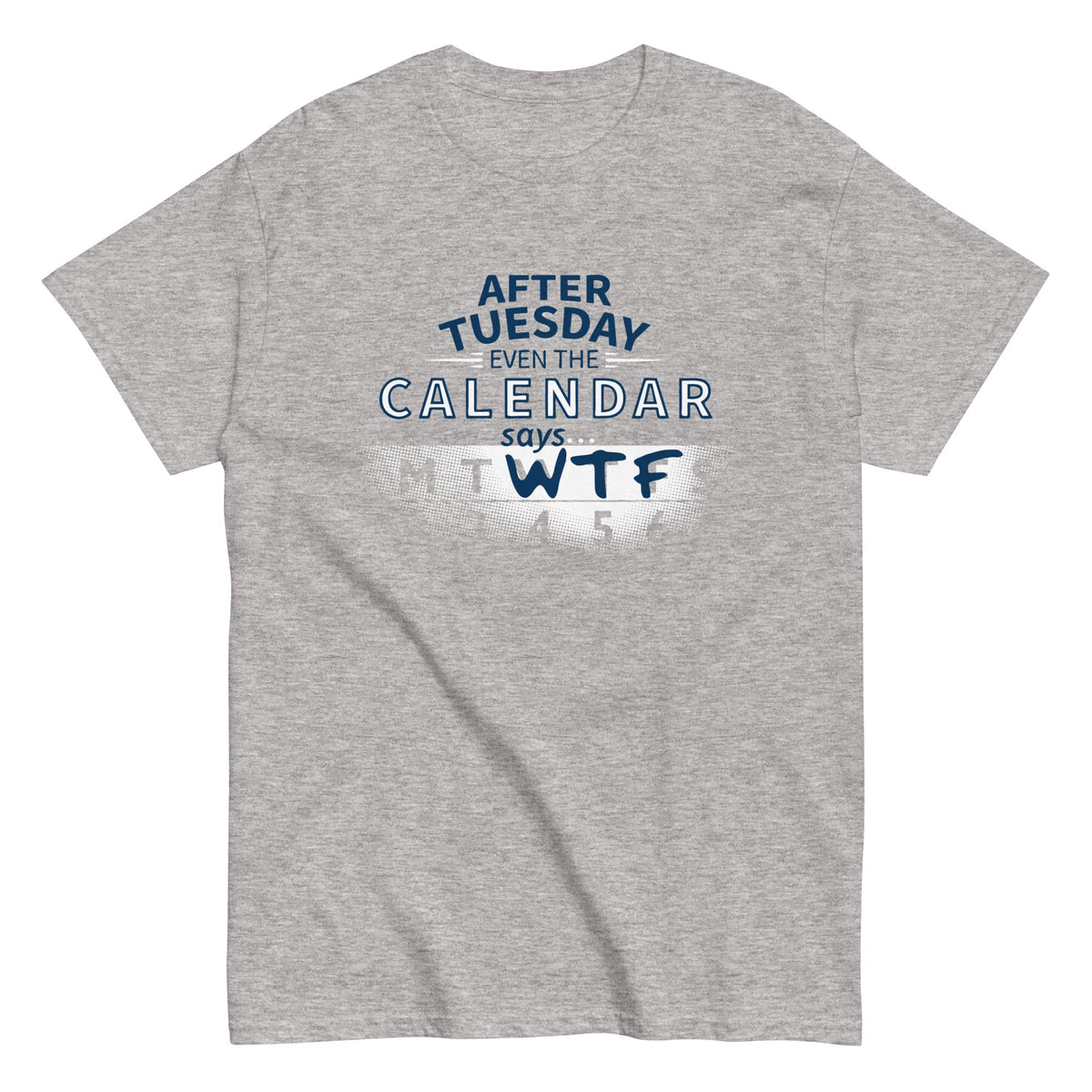 After Tuesday Even The Calendar Says WTF Men's Classic Tee product image 1