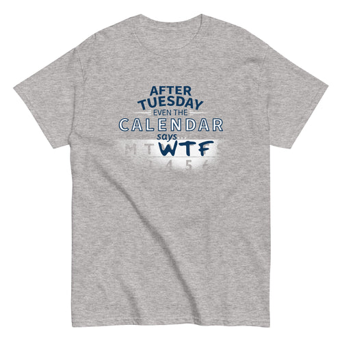 After Tuesday Even The Calendar Says WTF Men's Classic Tee product image 1