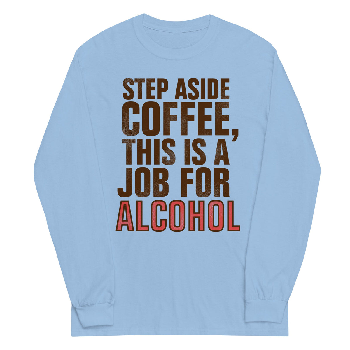 Step Aside Coffee, This Is A Job For Alcohol Unisex Long product image 3