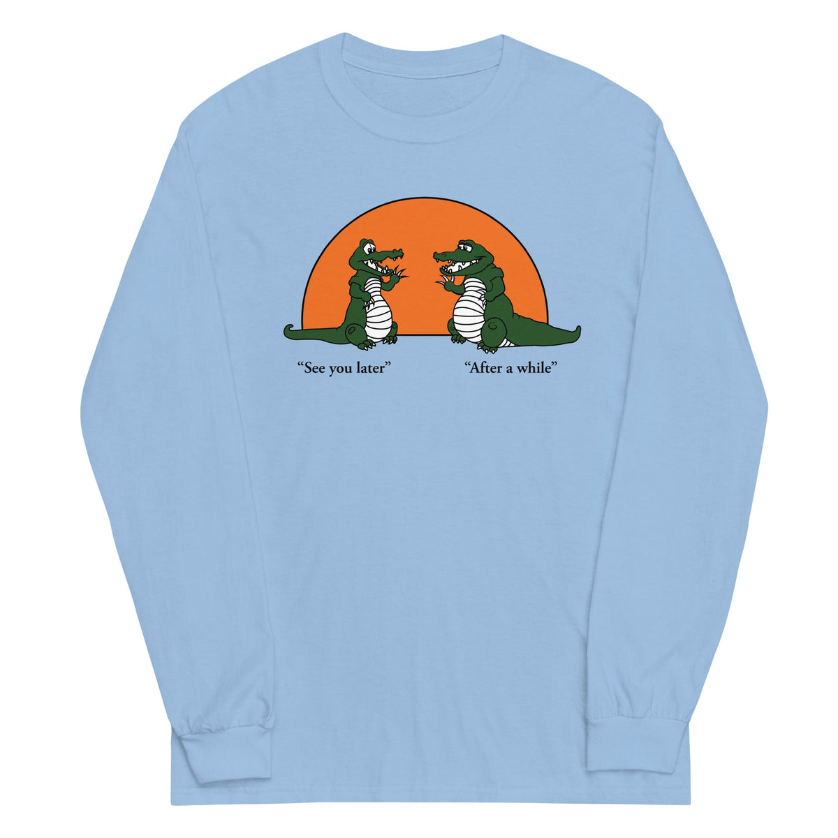 See You Later Alligator Unisex Long Sleeve Tee product image 1