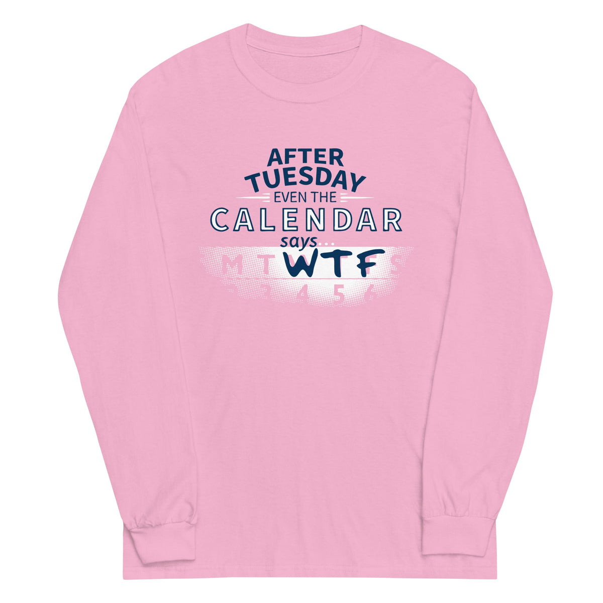 After Tuesday Even The Calendar Says WTF Unisex Long Sleeve product image 4