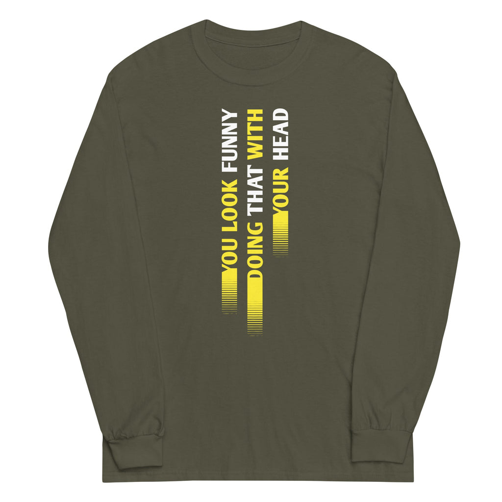 You Look Funny Doing That Unisex Long Sleeve Tee product image 6