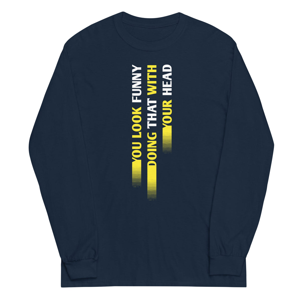 You Look Funny Doing That Unisex Long Sleeve Tee product image 1