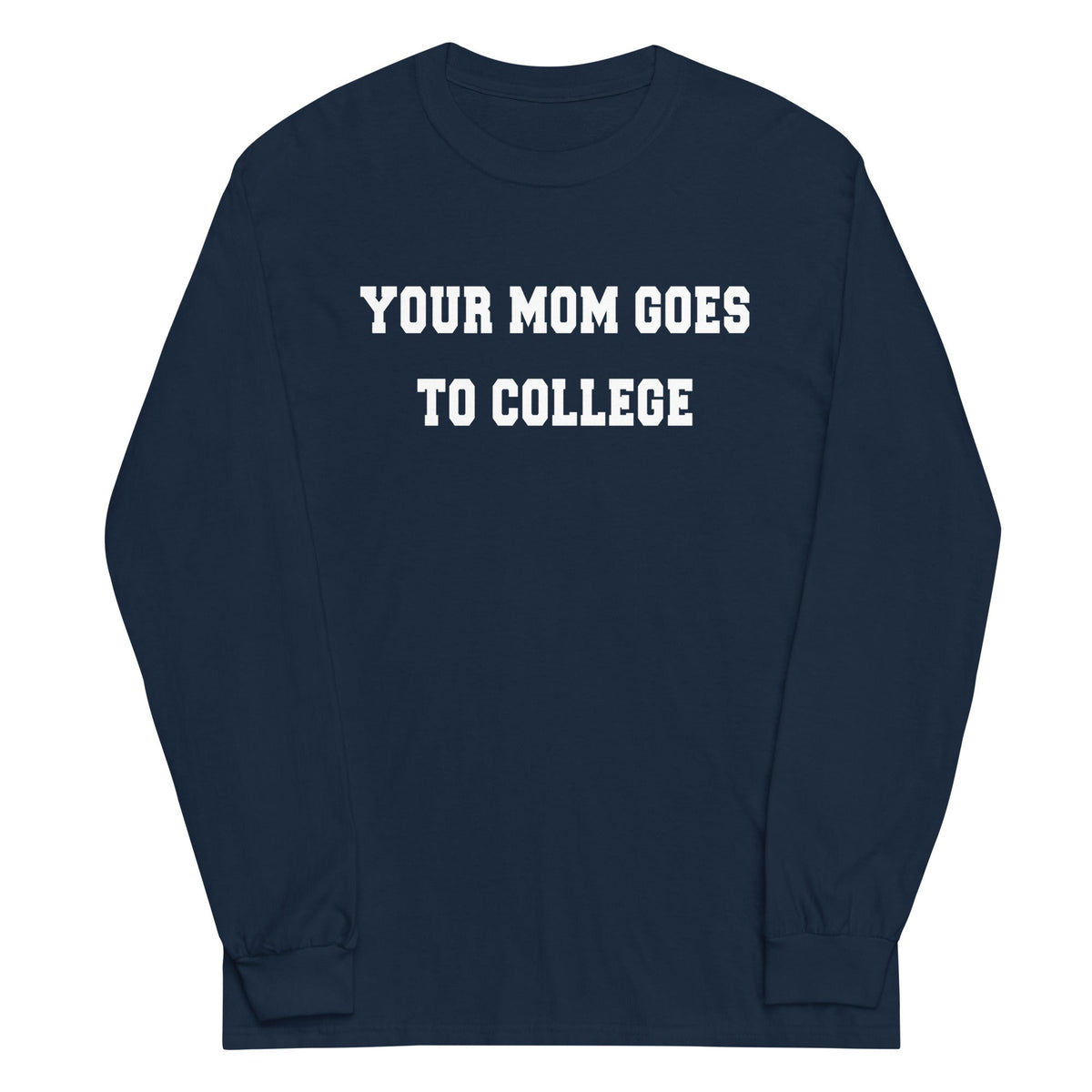 Your Mom Goes To College Unisex Long Sleeve Tee product image 1