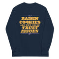 Raisin Cookies Are Why I Have Trust Issues Unisex Long product image 1