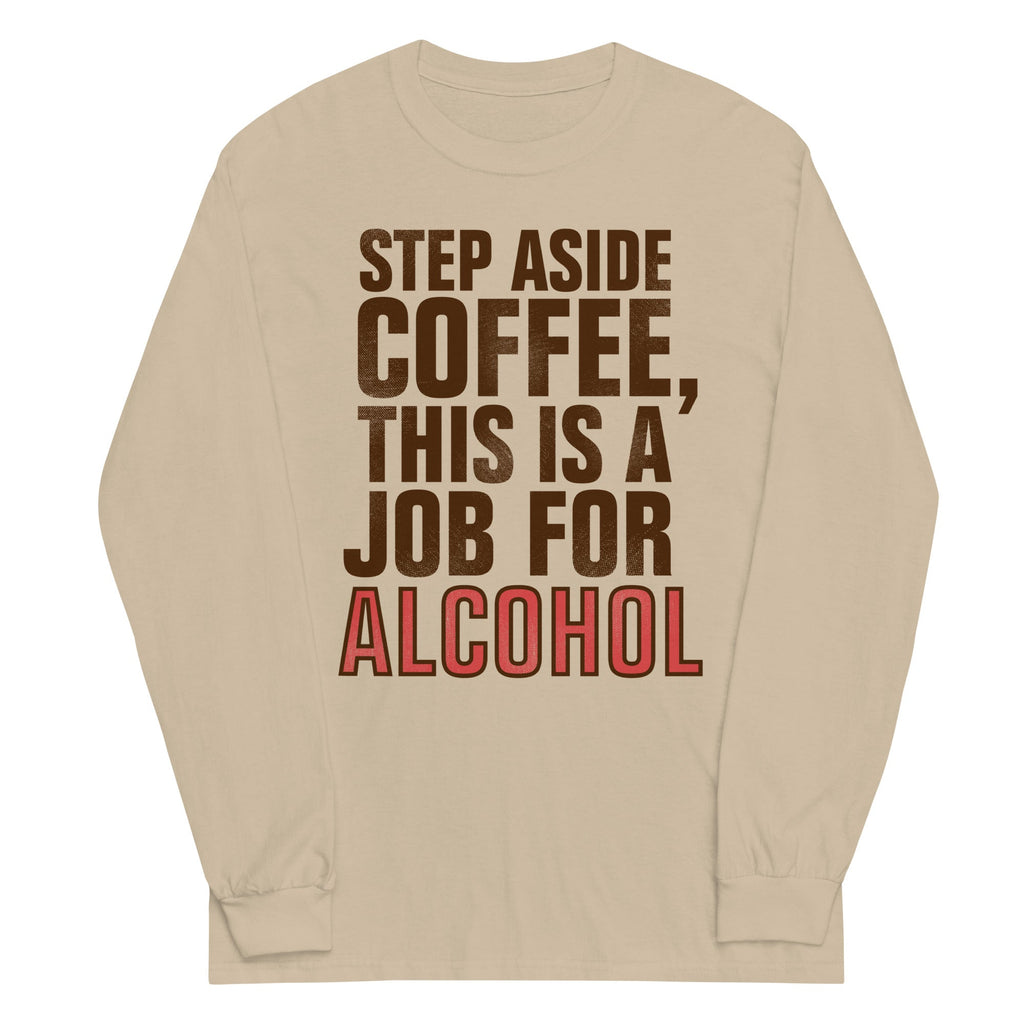Step Aside Coffee, This Is A Job For Alcohol Unisex Long product image 2