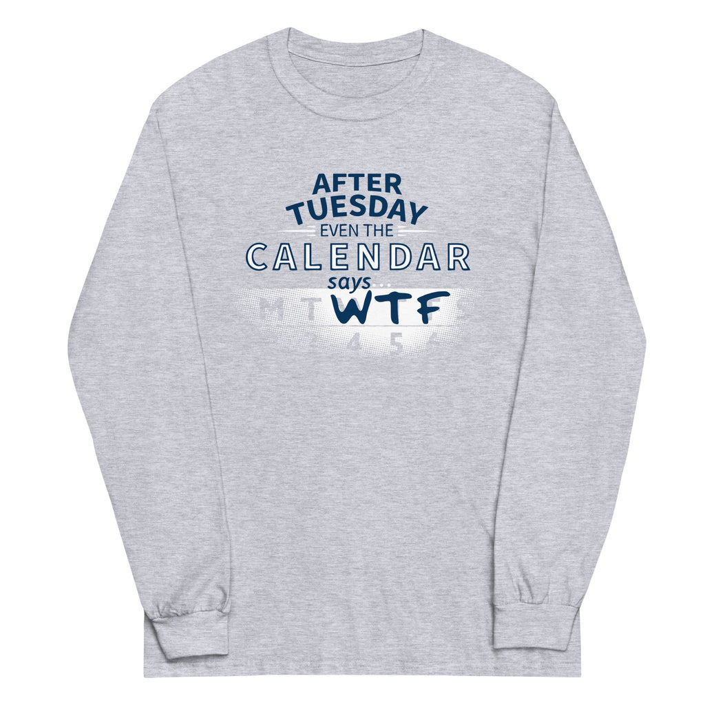 After Tuesday Even The Calendar Says WTF Unisex Long Sleeve product image 1