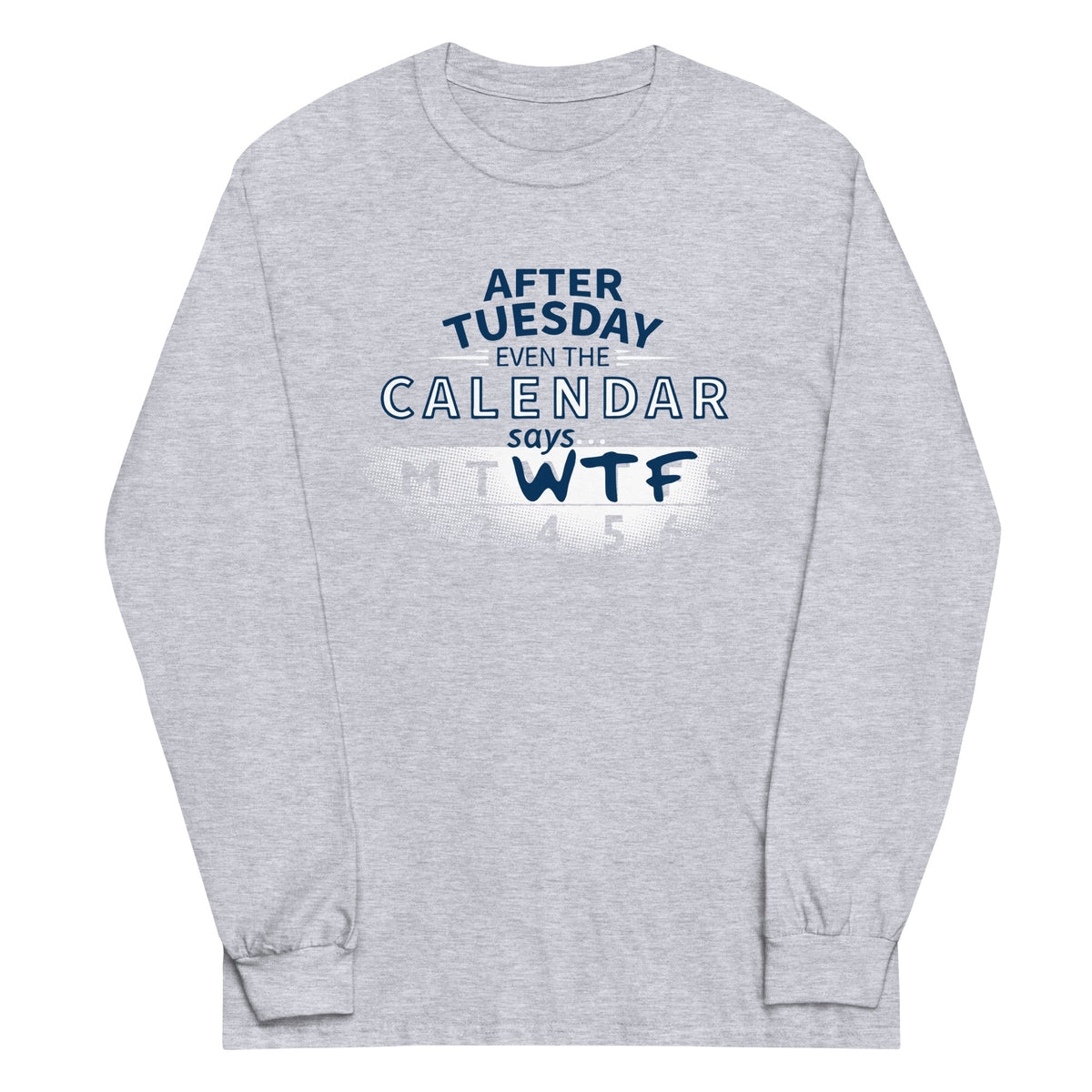 After Tuesday Even The Calendar Says WTF Unisex Long Sleeve product image 1