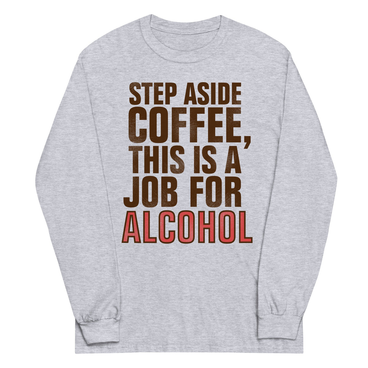 Step Aside Coffee, This Is A Job For Alcohol Unisex Long product image 1