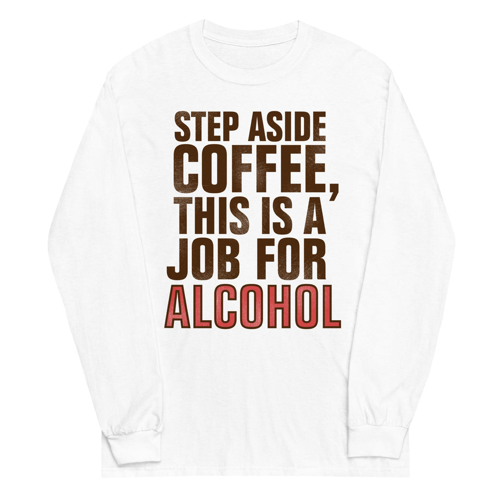Step Aside Coffee, This Is A Job For Alcohol Unisex Long product image 4