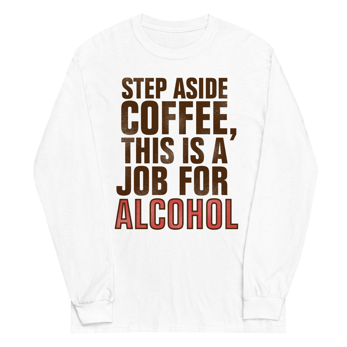 Step Aside Coffee, This Is A Job For Alcohol Unisex Long product image 4