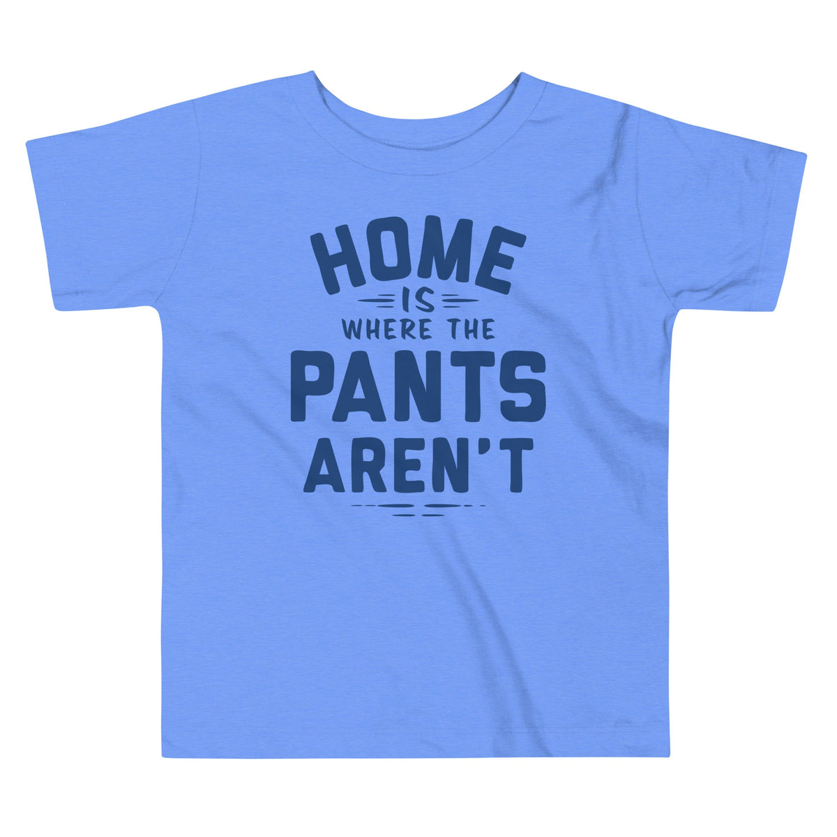 Home Is Where The Pants Aren't Kid's Toddler Tee product image 1