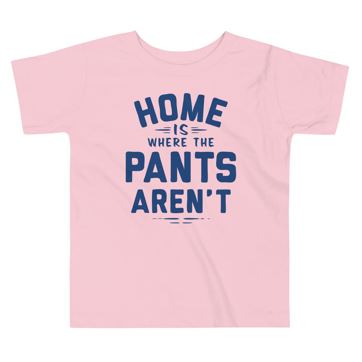 Home Is Where The Pants Aren't Kid's Toddler Tee product image 2
