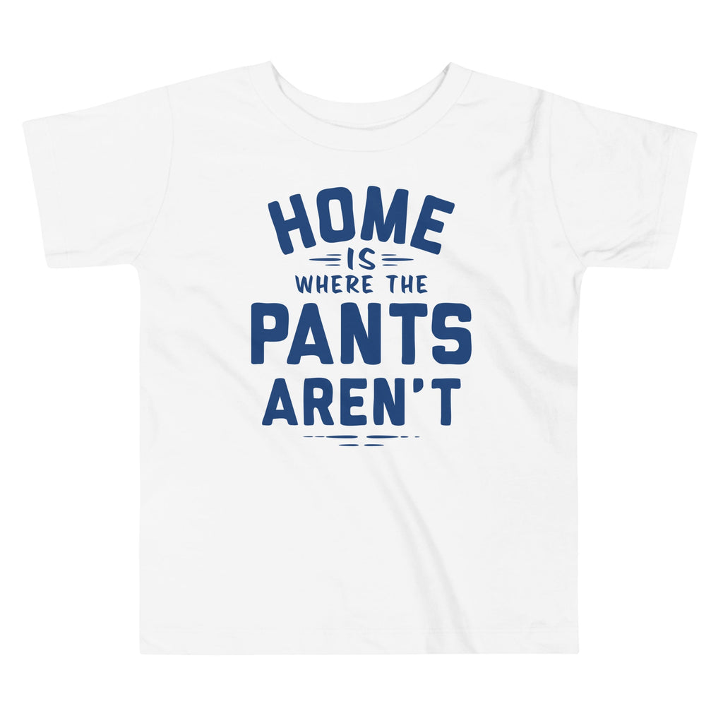 Home Is Where The Pants Aren't Kid's Toddler Tee product image 3