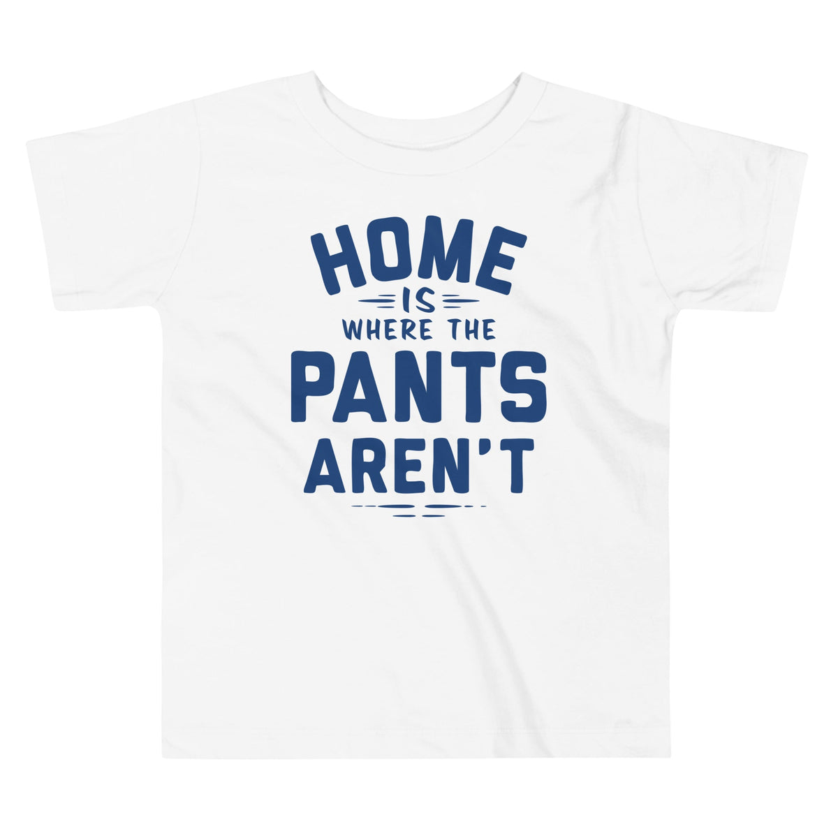 Home Is Where The Pants Aren't Kid's Toddler Tee product image 3