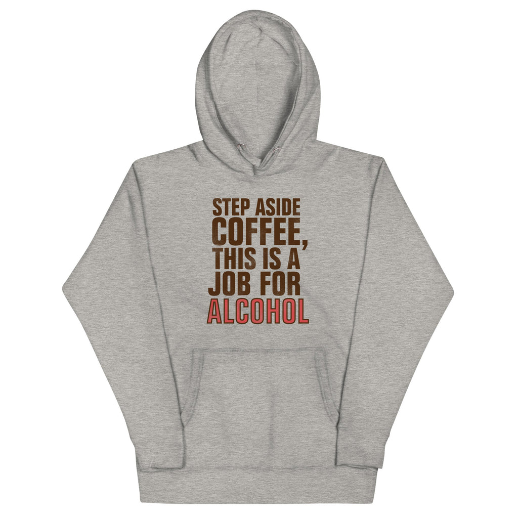 Step Aside Coffee, This Is A Job For Alcohol Unisex Hoodie product image 1