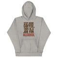 Step Aside Coffee, This Is A Job For Alcohol Unisex Hoodie product image 1