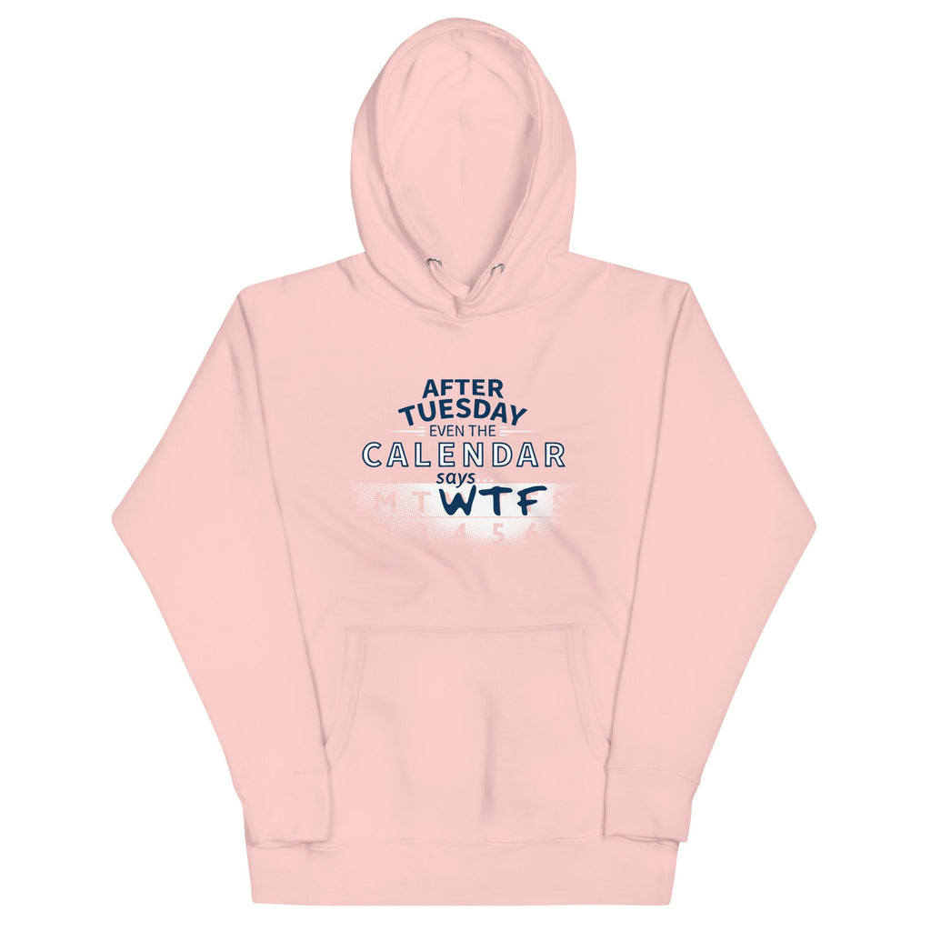 After Tuesday Even The Calendar Says WTF Unisex Hoodie product image 6