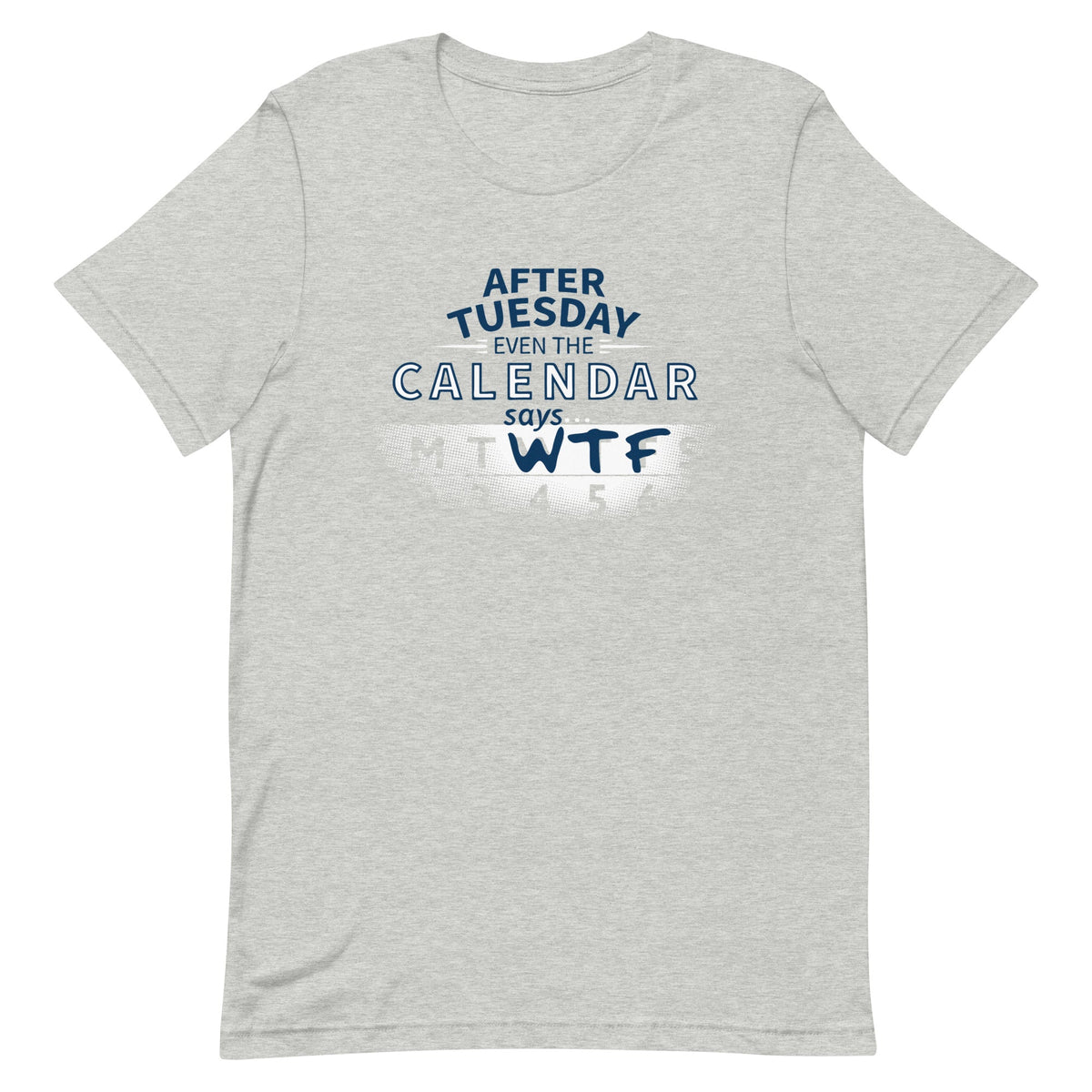 After Tuesday Even The Calendar Says WTF Men's Signature Tee product image 1