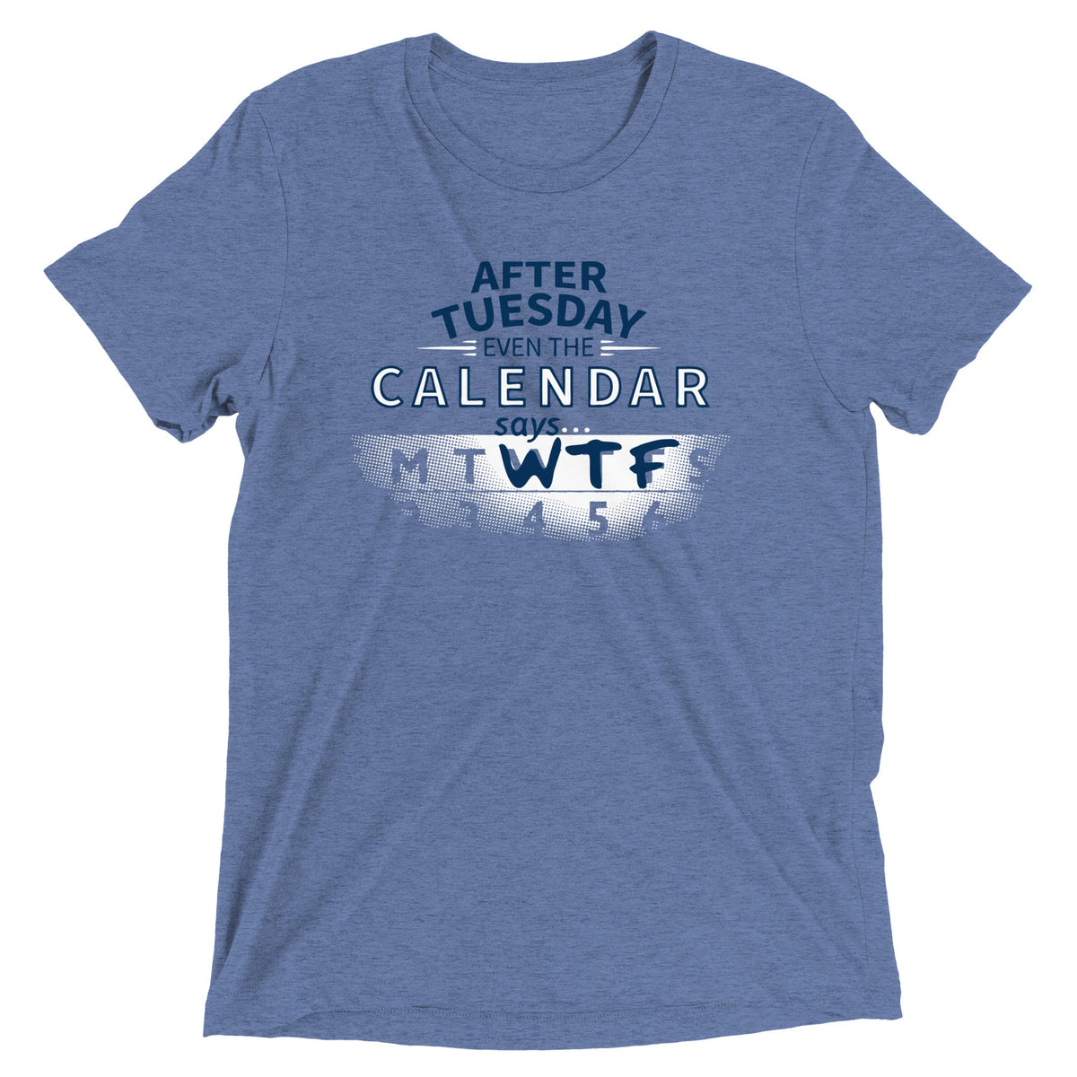 After Tuesday Even The Calendar Says WTF Men's Tri-Blend Tee product image 1