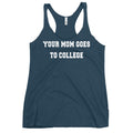 Your Mom Goes To College Women's Racerback Tank