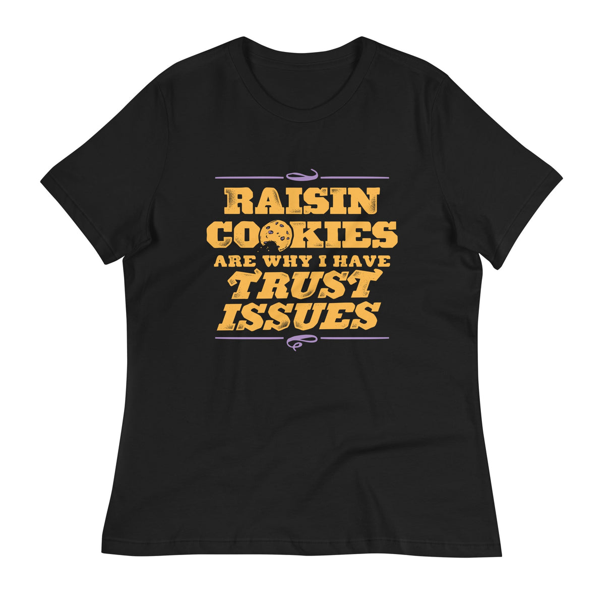 Raisin Cookies Are Why I Have Trust Issues Women's product image 2