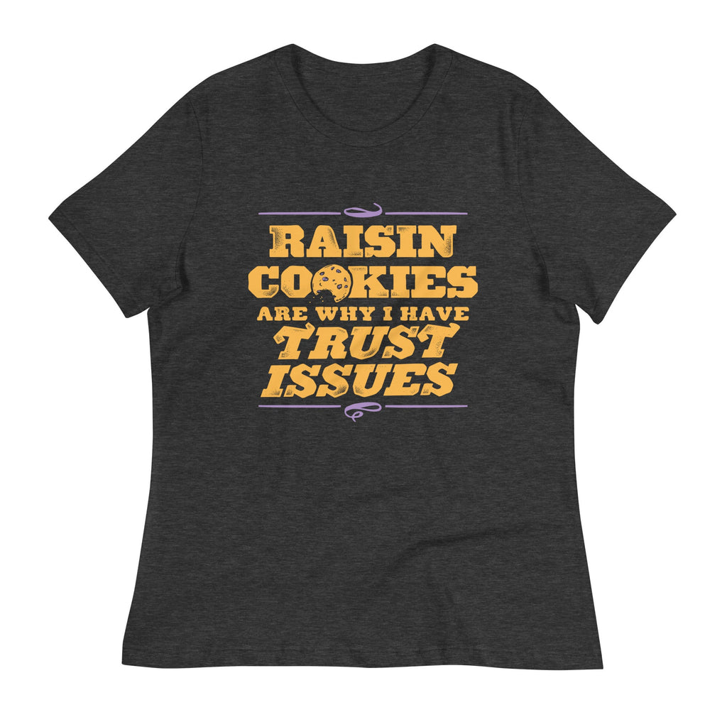 Raisin Cookies Are Why I Have Trust Issues Women's product image 3