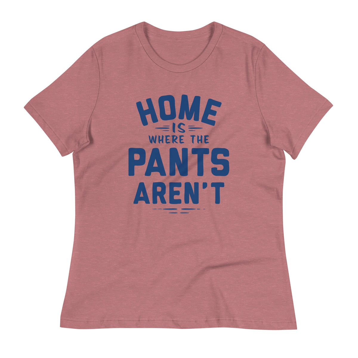 Home Is Where The Pants Aren't Women's Signature Tee product image 3